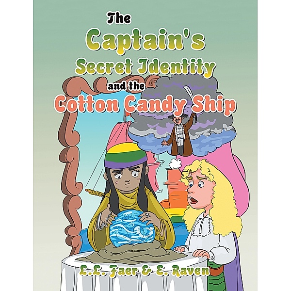The Captain's Secret Identity and the Cotton Candy Ship, L. L. Faer, E. Raven