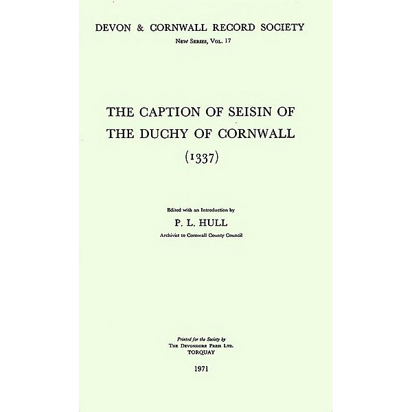 The Caption of Seisin of the Duchy of Cornwall 1337 / Devon and Cornwall Record Society Bd.17