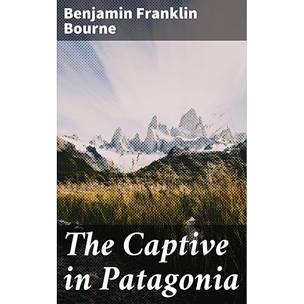 The Captive in Patagonia, Benjamin Franklin Bourne