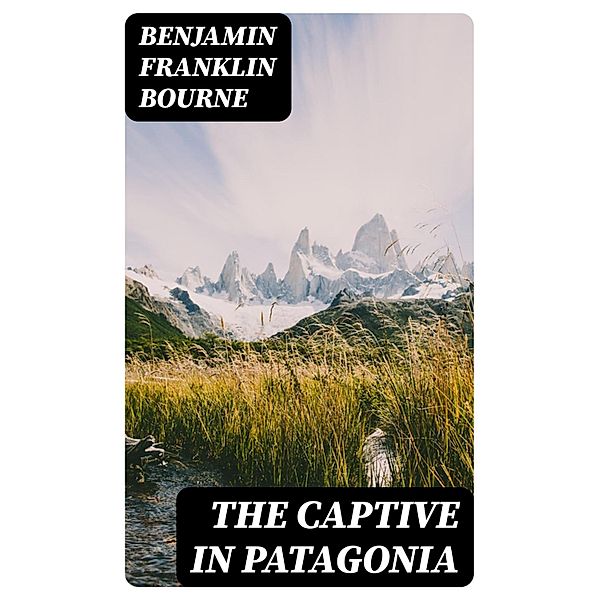 The Captive in Patagonia, Benjamin Franklin Bourne
