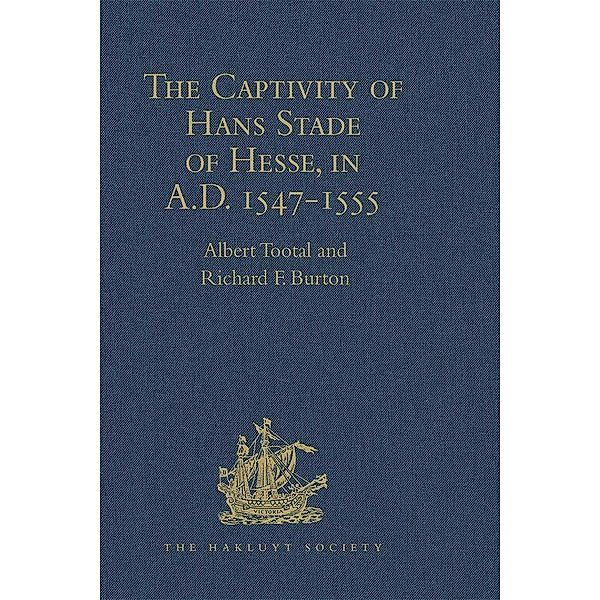 The Captivity of Hans Stade of Hesse, in A.D. 1547-1555, among the Wild Tribes of Eastern Brazil, Richard F. Burton