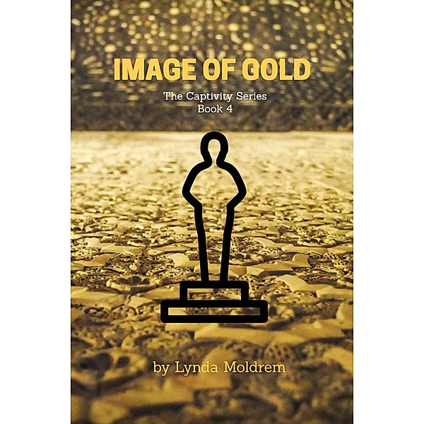 The Captivity Series: Image of Gold, Lynda Moldrem