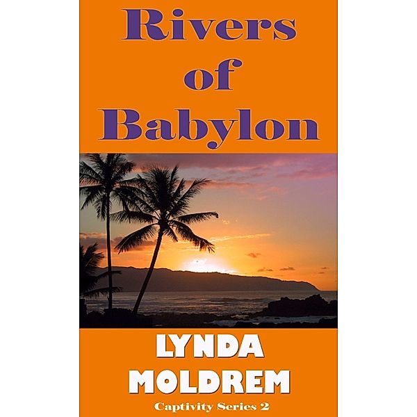 The Captivity Series: Rivers of Babylon, Lynda Moldrem