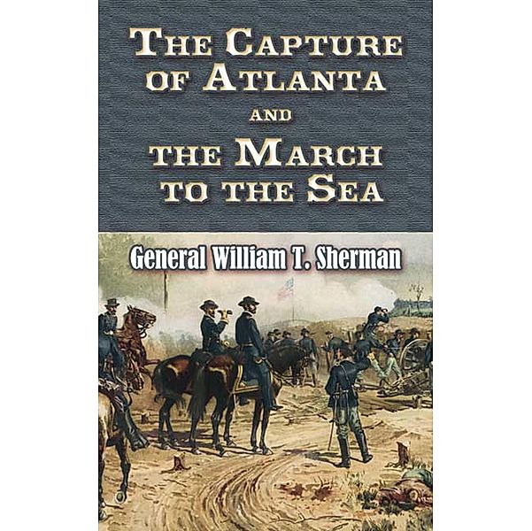 The Capture of Atlanta and the March to the Sea / Civil War, William T Sherman
