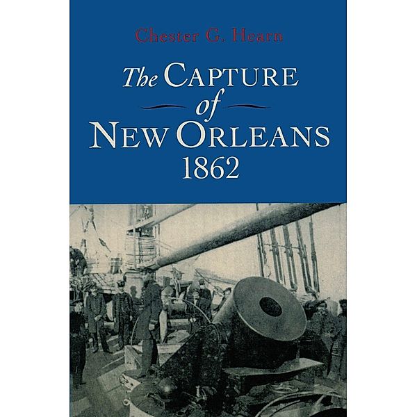 The Capture of New Orleans 1862, Chester G. Hearn