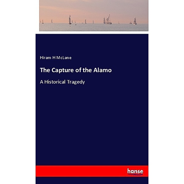 The Capture of the Alamo, Hiram H McLane