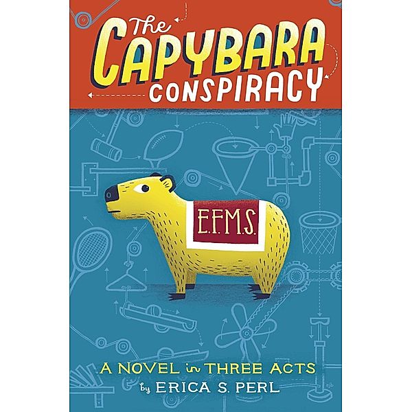 The Capybara Conspiracy / Knopf Books for Young Readers, Erica S. Perl