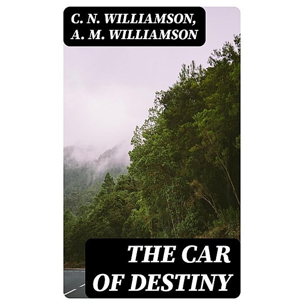 The Car of Destiny, C. N. Williamson, A. M. Williamson