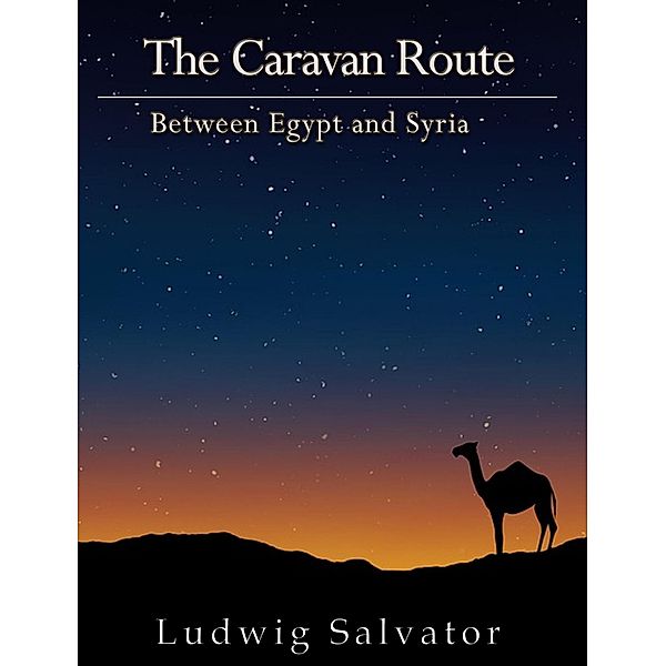 The Caravan Route between Egypt and Syria, Ludwig Salvator