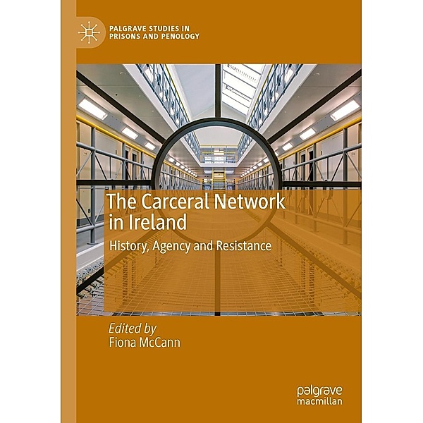 The Carceral Network in Ireland / Palgrave Studies in Prisons and Penology