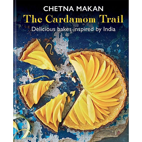 The Cardamom Trail: Delicious Bakes Inspired by India, Chetna Makan