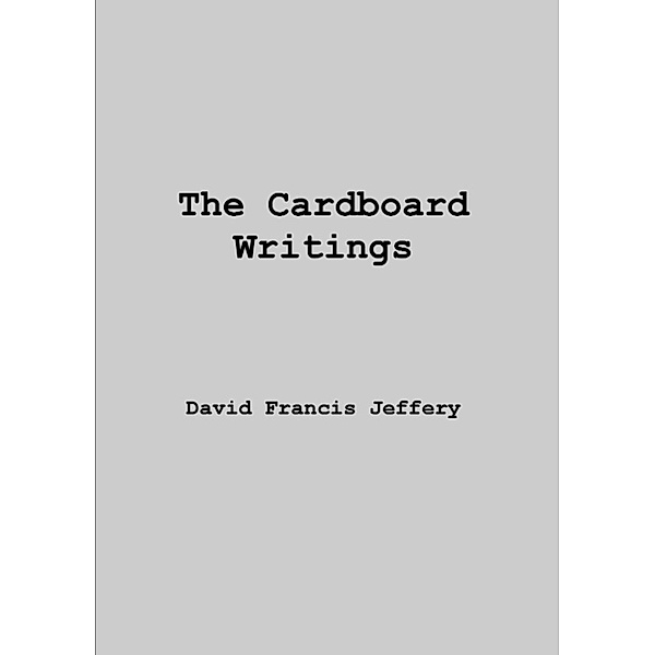 The Cardboard Writings, David Francis Jeffery