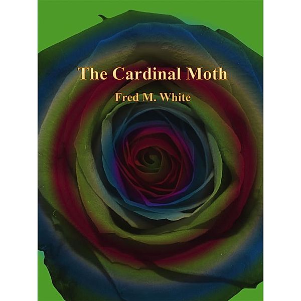 The Cardinal Moth, Fred M. White