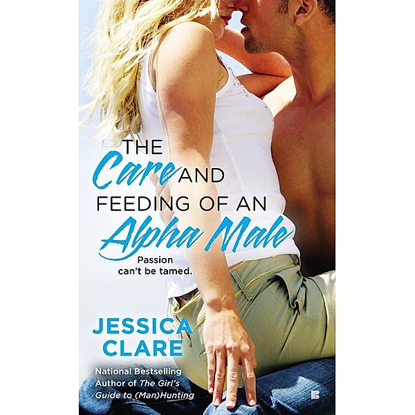 The Care and Feeding of an Alpha Male / A Bluebonnet Novel Bd.2, Jessica Clare