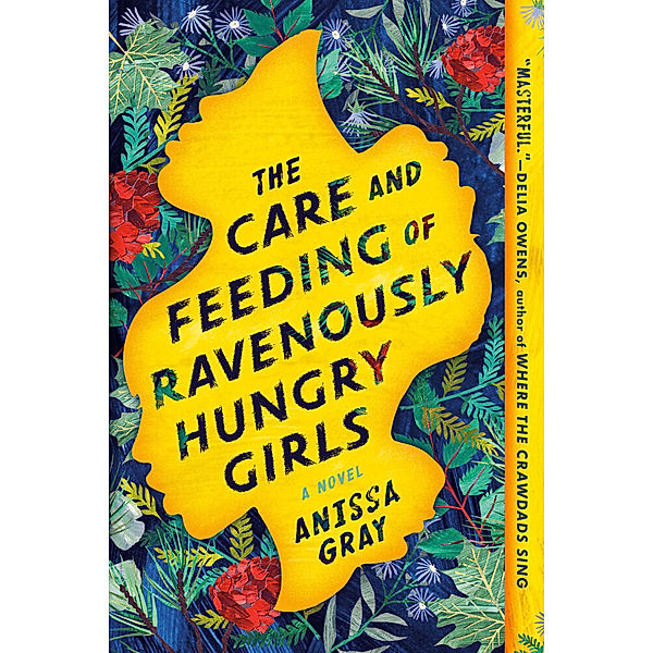 The Care and Feeding of Ravenously Hungry Girls, Anissa Gray