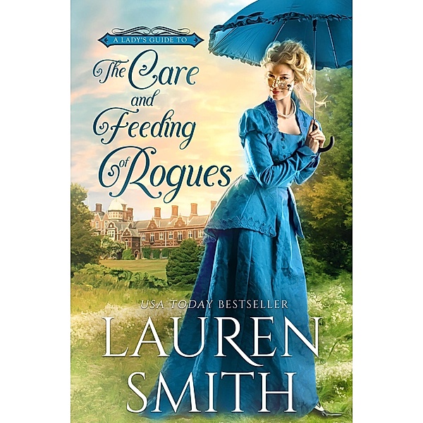 The Care and Feeding of Rogues (A Lady's Guide to Rogues, #1) / A Lady's Guide to Rogues, Lauren Smith
