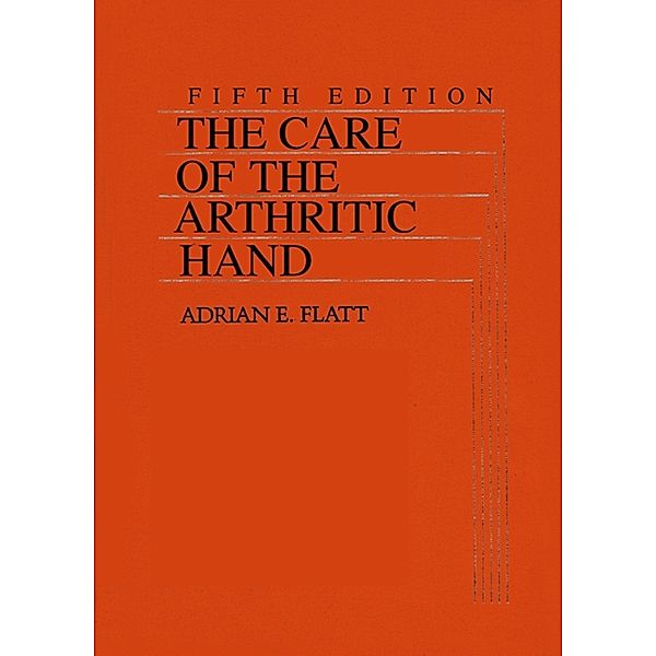 The Care of the Arthritic Hand, Adrian E. Flatt