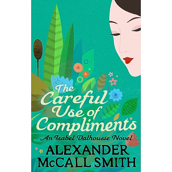 The Careful Use Of Compliments / Isabel Dalhousie Novels Bd.4, Alexander Mccall Smith