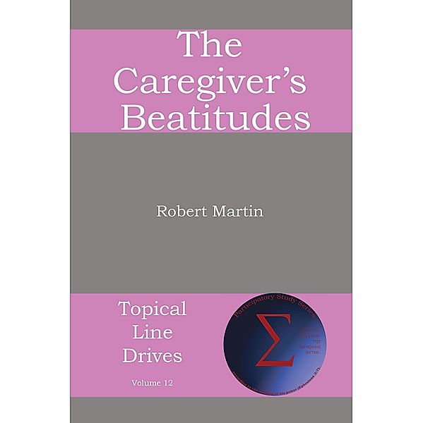 The Caregiver's Beatitudes / Topical Line Drives Bd.12, Robert Martin