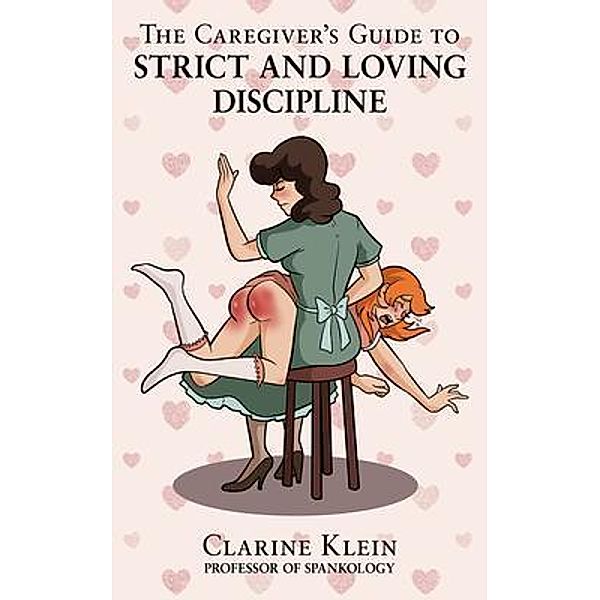 The Caregiver's Guide to Strict and Loving Discipline / Studio Bebop Inc., Clarine Klein