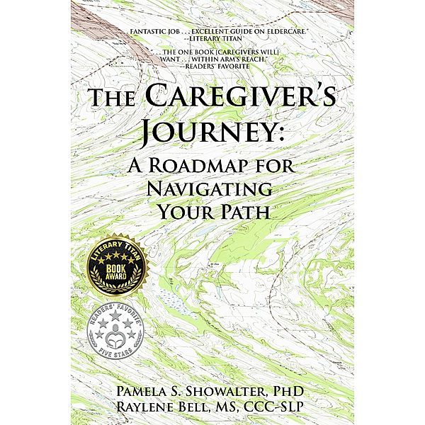 The Caregiver's Journey: A Roadmap for Navigating Your Path, Pamela S. Showalter, Raylene Bell