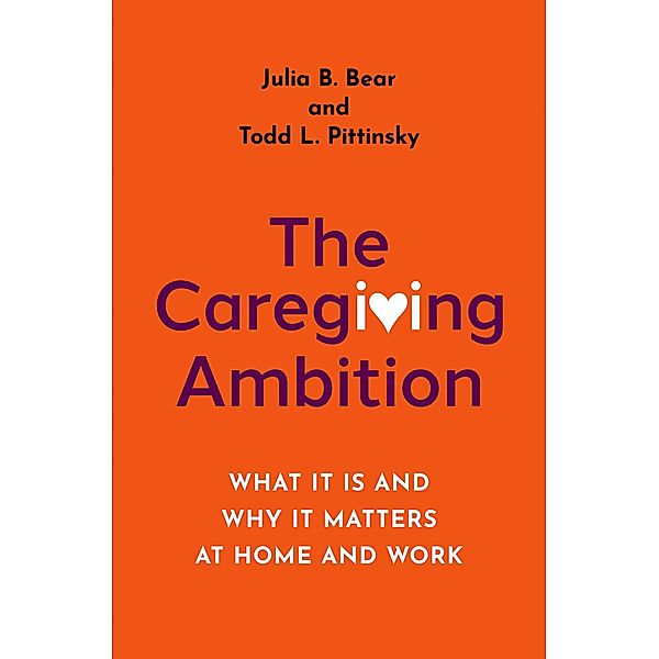 The Caregiving Ambition, Julia B. Bear, Todd L. Pittinsky