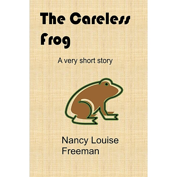The Careless Frog, Nancy Louise Freeman