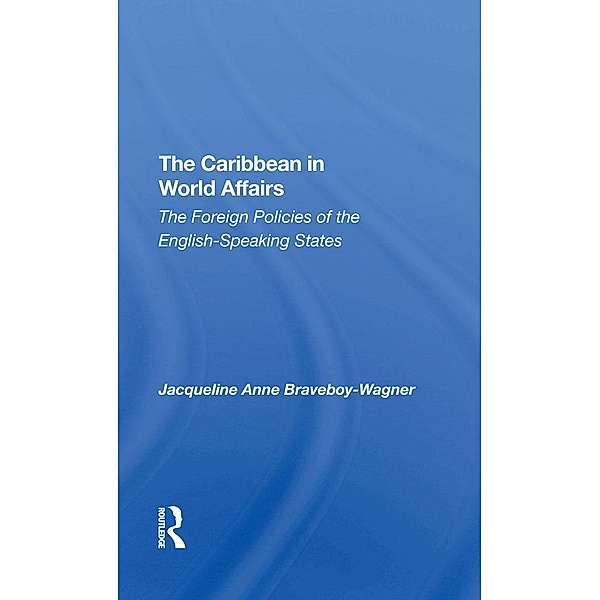 The Caribbean In World Affairs, Jacqueline Anne Braveboy-Wagner, J. Braveboy-Wagner
