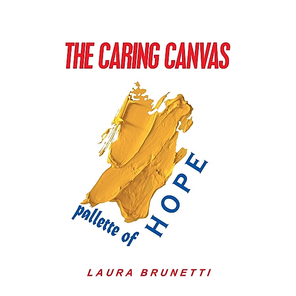 The Caring Canvas Pallette of Hope, Laura Brunetti
