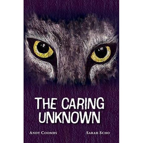 The Caring Unknown, Andy Coombs, Sarah Scho