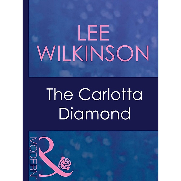 The Carlotta Diamond (Mills & Boon Modern) (Dinner at 8, Book 3), Lee Wilkinson