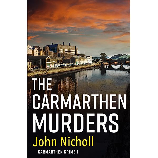 The Carmarthen Murders / Carmarthen Crime Bd.1, John Nicholl