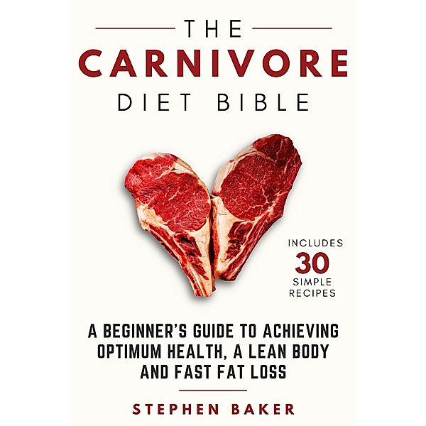 The Carnivore Diet Bible, Stephen Baker