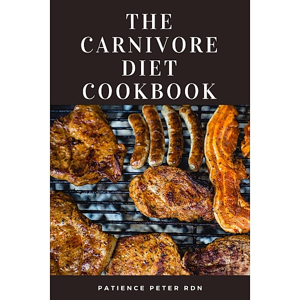 The Carnivore Diet Cookbook, Patience Peter Rdn
