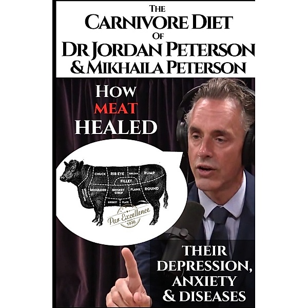 The carnivore diet of Dr. Jordan Peterson and Mikhaila Peterson. How meat healed their depression, anxiety and diseases., Hermos Avaca