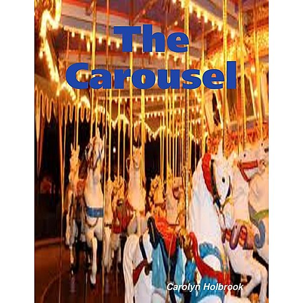 The Carousel, Carolyn Holbrook