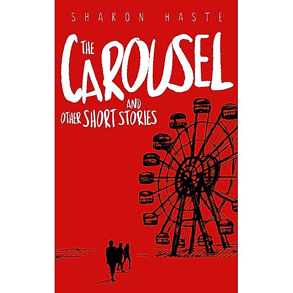 The Carousel and Other Short Stories, Sharon Haste