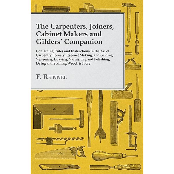 The Carpenters, Joiners, Cabinet Makers and Gilders' Companion, F. Reinnel
