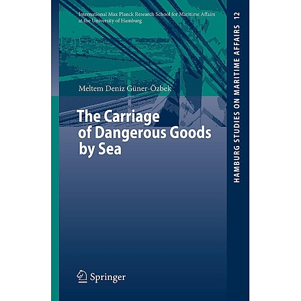 The Carriage of Dangerous Goods by Sea / Hamburg Studies on Maritime Affairs Bd.12, Meltem Deniz Güner-Özbek