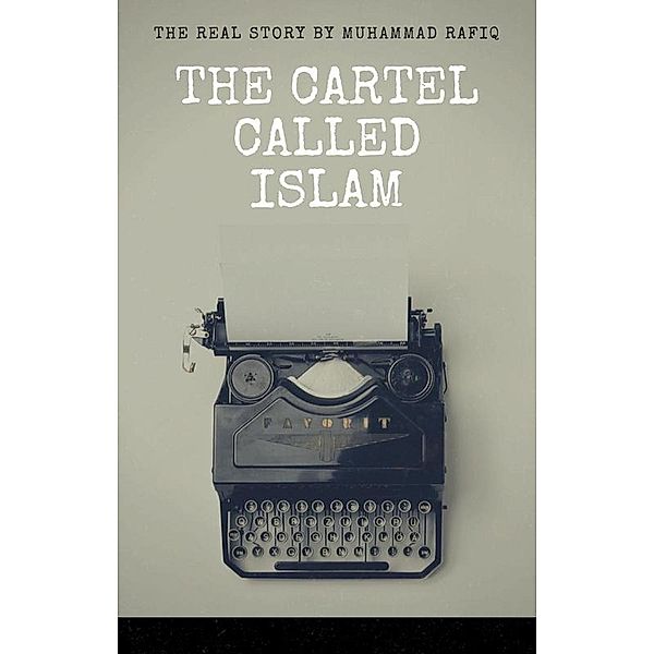 The Cartel Called Islam, Muhammad Rafiq