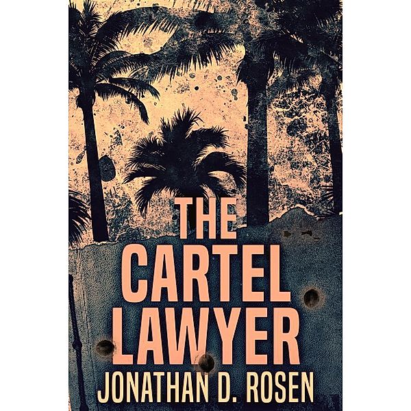 The Cartel Lawyer, Jonathan D. Rosen