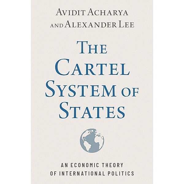 The Cartel System of States, Avidit Acharya, Alexander Lee