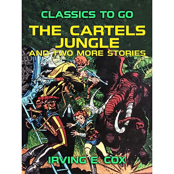 The Cartels Jungle and two more Stories, Irving E. Cox