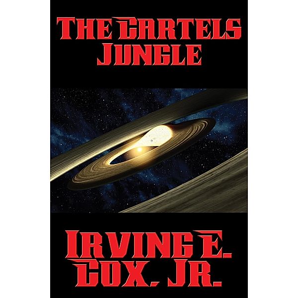 The Cartels Jungle / Positronic Publishing, Jr. Irving E. Cox
