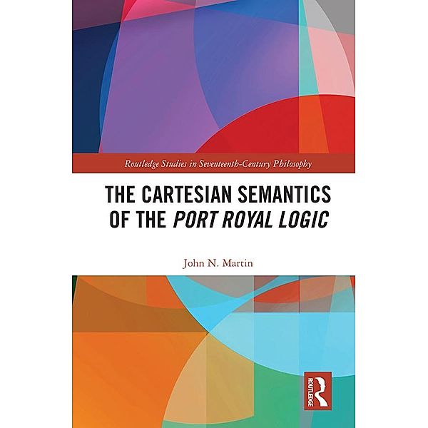 The Cartesian Semantics of the Port Royal Logic, John N. Martin