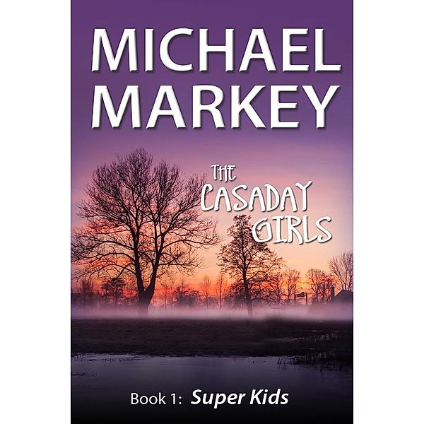 The Casaday Girls, Book 1: Super Kids / eBookIt.com, Michael Inc. Markey