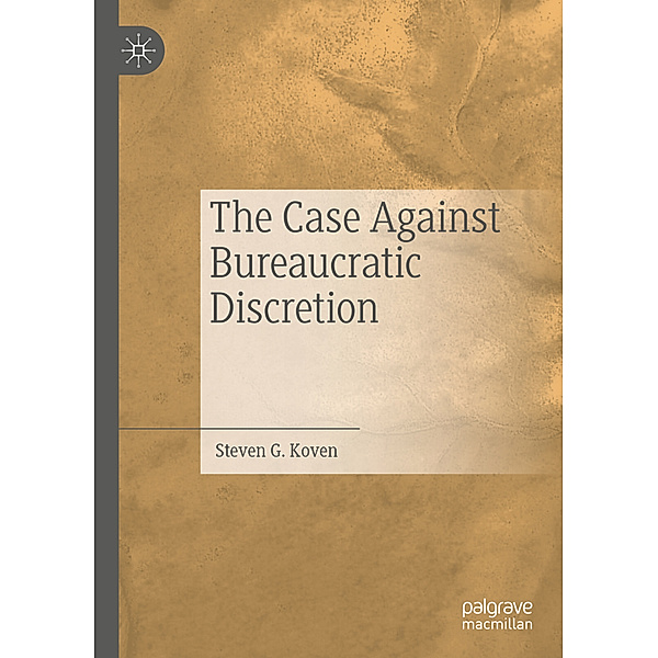 The Case Against Bureaucratic Discretion, Steven G. Koven