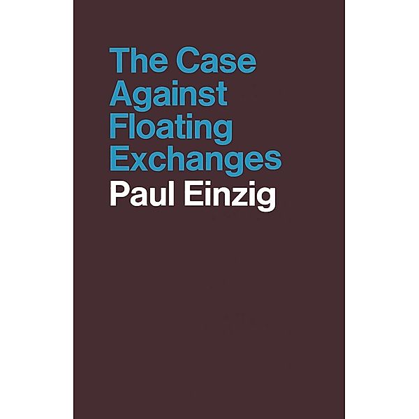 The Case against Floating Exchanges, Paul Einzig