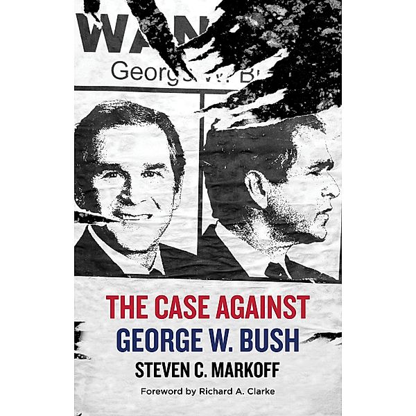 The Case Against George W. Bush, Steven C. Markoff