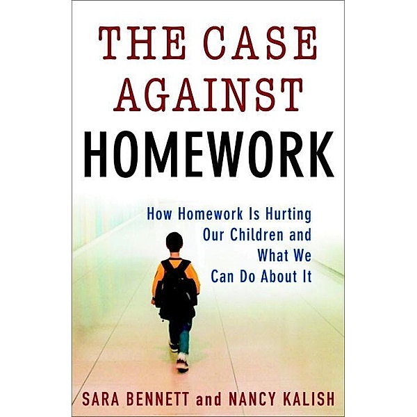 The Case Against Homework, Sara Bennett, Nancy Kalish